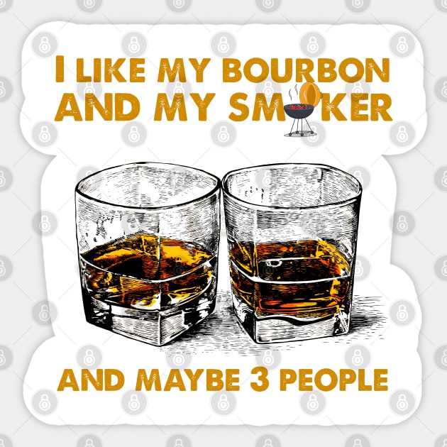 I Like My Bourbon And My Smoker And Maybe 3 People Vintage BBQ Party T-shirt, BBQ Gift, Gift for Him, Gift for Men Sticker by ReneeM